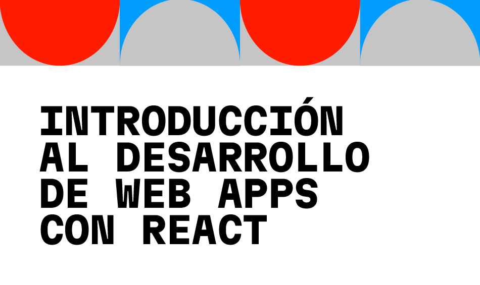 Introducción al Desarrollo de Web Apps con ReactJS