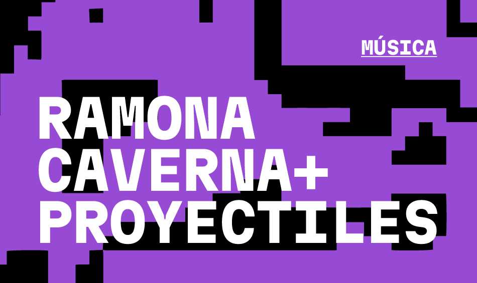 Ramona Caverna + Proyectiles