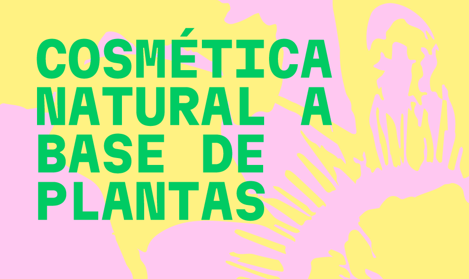 Cosm&eacute;tica natural a base de plantas