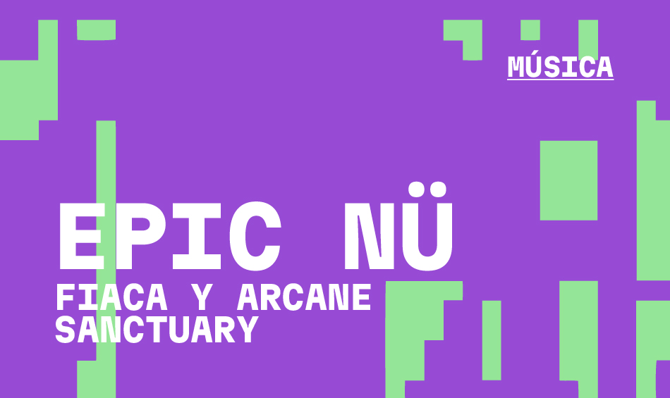 EPIC N&Uuml;: FIACA y ARCANE SANCTUARY